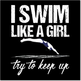 I Swim Like A Girl T-shirt - Try To Keep Up Shirt Posters and Art